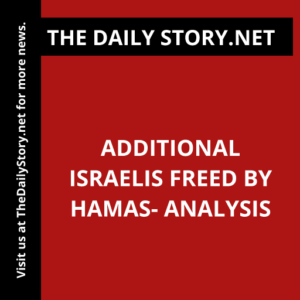 Additional Israelis Freed by Hamas- Analysis