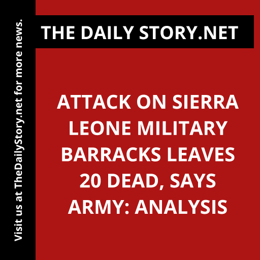 Attack on Sierra Leone military barracks leaves 20 dead, says army: Analysis