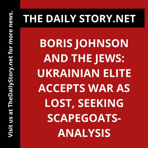 Boris Johnson and the Jews: Ukrainian Elite Accepts War as Lost, Seeking Scapegoats- Analysis