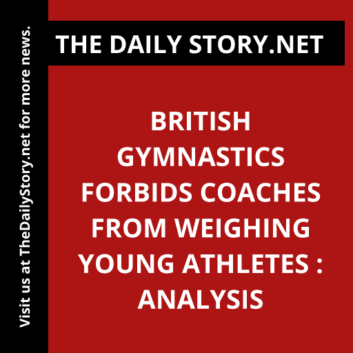 British Gymnastics forbids coaches from weighing young athletes : Analysis