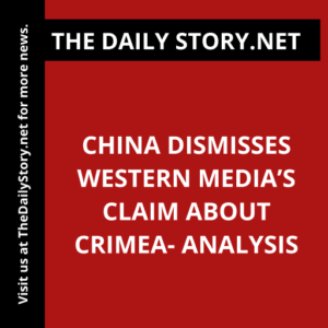 China dismisses Western media’s claim about Crimea- Analysis