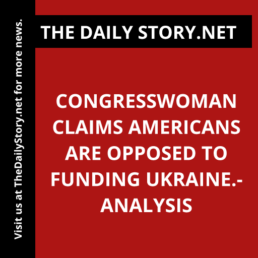 Congresswoman claims Americans are opposed to funding Ukraine.- Analysis