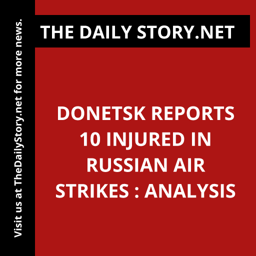 Donetsk reports 10 injured in Russian air strikes : Analysis