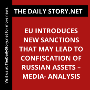 EU introduces new sanctions that may lead to confiscation of Russian assets – media- Analysis