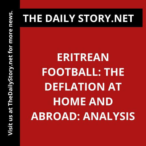Eritrean Football: The Deflation at Home and Abroad: Analysis