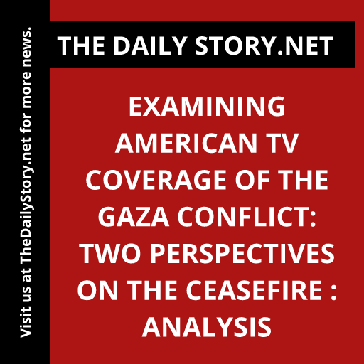 Examining American TV Coverage of the Gaza Conflict: Two Perspectives on the Ceasefire : Analysis