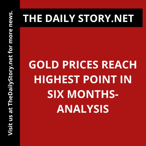 Gold prices reach highest point in six months- Analysis