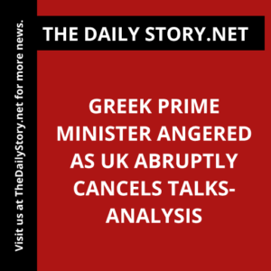 Greek Prime Minister angered as UK abruptly cancels talks- Analysis