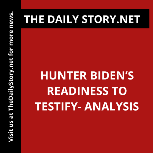 Hunter Biden’s Readiness to Testify- Analysis