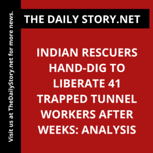 Indian Rescuers Hand-Dig to Liberate 41 Trapped Tunnel Workers After Weeks: Analysis