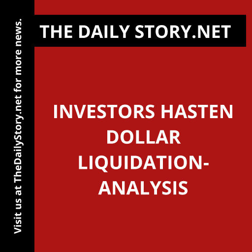 Investors hasten dollar liquidation- Analysis