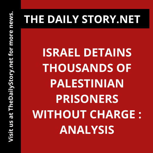 Israel Detains Thousands of Palestinian Prisoners Without Charge : Analysis