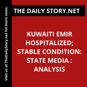 Kuwaiti Emir Hospitalized; Stable Condition: State Media : Analysis