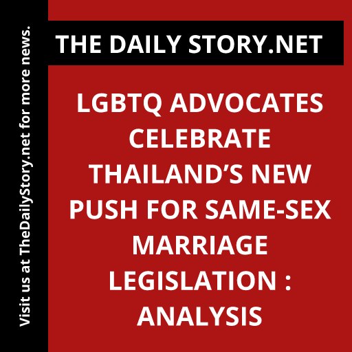LGBTQ Advocates Celebrate Thailand’s New Push for Same-Sex Marriage Legislation : Analysis
