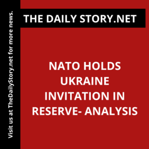 NATO Holds Ukraine Invitation in Reserve- Analysis