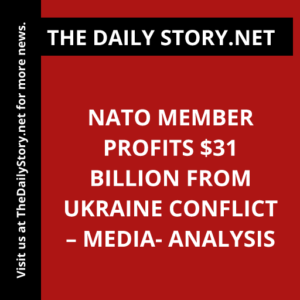 NATO Member Profits $31 Billion from Ukraine Conflict – Media- Analysis