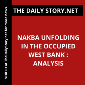 Nakba Unfolding in the Occupied West Bank : Analysis