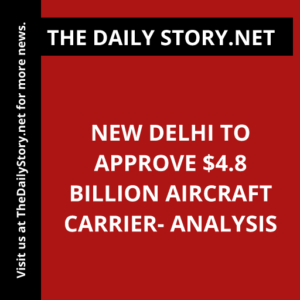 New Delhi to Approve $4.8 Billion Aircraft Carrier- Analysis