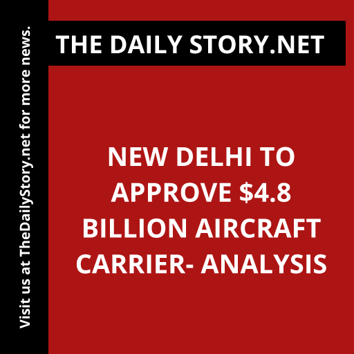 New Delhi to Approve $4.8 Billion Aircraft Carrier- Analysis