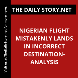 Nigerian flight mistakenly lands in incorrect destination- Analysis