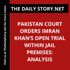 Pakistan court orders Imran Khan’s open trial within jail premises: Analysis