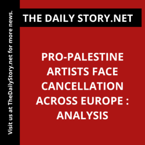 Pro-Palestine Artists Face Cancellation Across Europe : Analysis