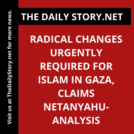 Radical Changes Urgently Required for Islam in Gaza, Claims Netanyahu- Analysis