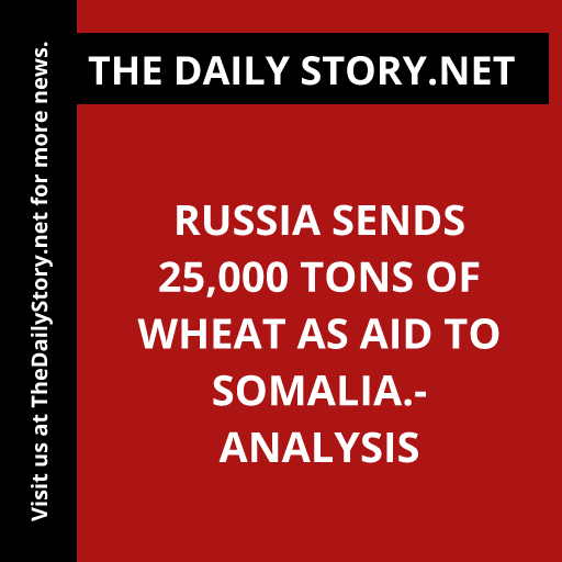 Russia sends 25,000 tons of wheat as aid to Somalia.- Analysis