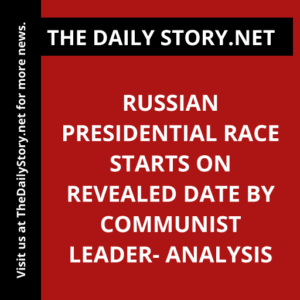 Russian Presidential Race Starts on Revealed Date by Communist Leader- Analysis