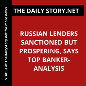 Russian lenders sanctioned but prospering, says top banker- Analysis