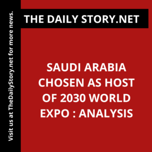 Saudi Arabia Chosen as Host of 2030 World Expo : Analysis