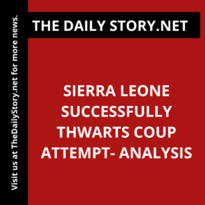 Sierra Leone Successfully Thwarts Coup Attempt- Analysis