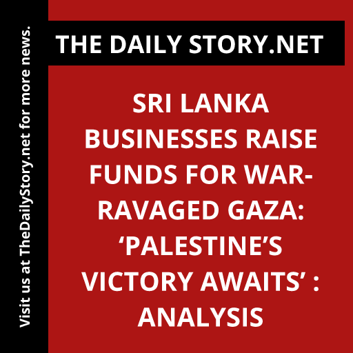 Sri Lanka businesses raise funds for war-ravaged Gaza: ‘Palestine’s victory awaits’ : Analysis