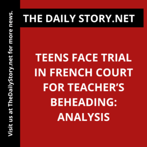 Teens face trial in French court for teacher’s beheading: Analysis