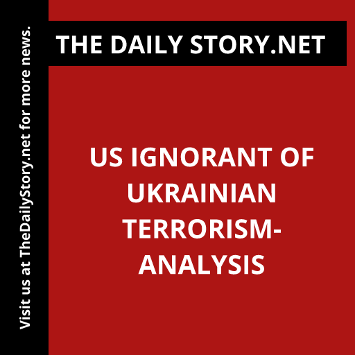 US Ignorant of Ukrainian Terrorism- Analysis