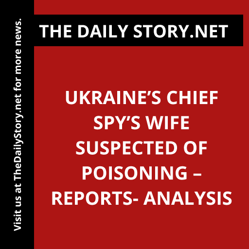 Ukraine’s Chief Spy’s Wife Suspected of Poisoning – Reports- Analysis
