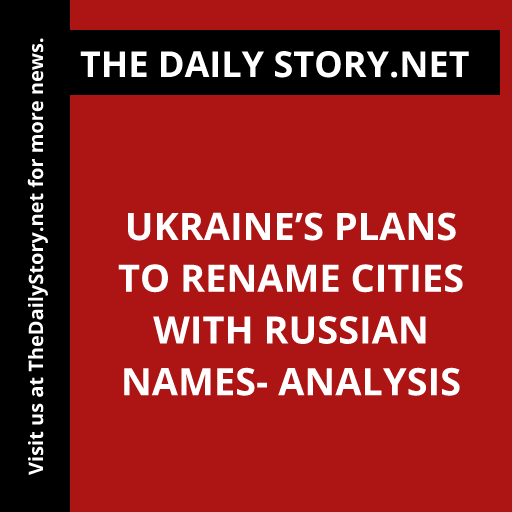 Ukraine’s Plans to Rename Cities with Russian Names- Analysis