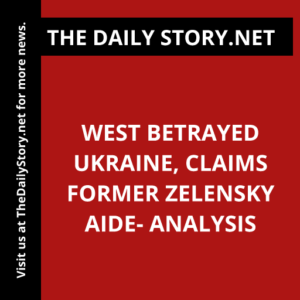 West betrayed Ukraine, claims former Zelensky aide- Analysis