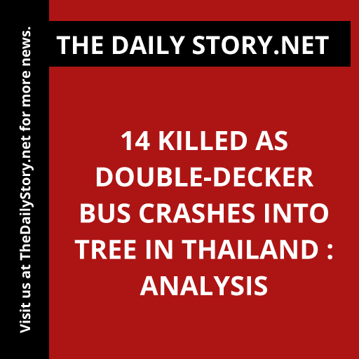 14 killed as double-decker bus crashes into tree in Thailand : Analysis