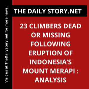 23 climbers dead or missing following eruption of Indonesia’s Mount Merapi : Analysis