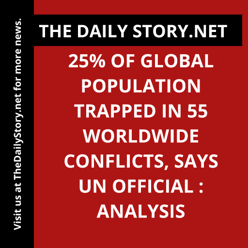 25% of Global Population Trapped in 55 Worldwide Conflicts, Says UN Official : Analysis