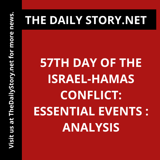 57th Day of the Israel-Hamas Conflict: Essential Events : Analysis