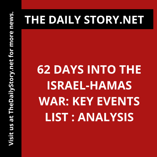 62 Days into the Israel-Hamas War: Key Events List : Analysis