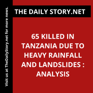 65 killed in Tanzania due to heavy rainfall and landslides : Analysis