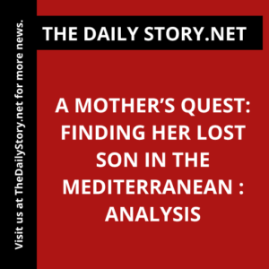 A Mother’s Quest: Finding Her Lost Son in the Mediterranean : Analysis