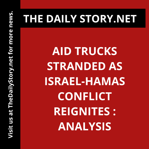 Aid trucks stranded as Israel-Hamas conflict reignites : Analysis