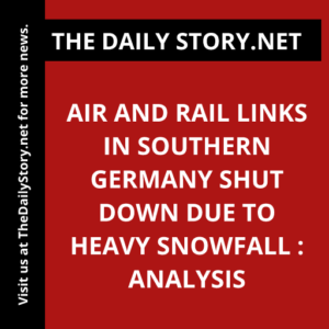 Air and Rail Links in Southern Germany Shut Down Due to Heavy Snowfall : Analysis