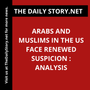 Arabs and Muslims in the US face renewed suspicion : Analysis