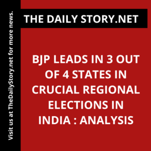BJP Leads in 3 out of 4 States in Crucial Regional Elections in India : Analysis