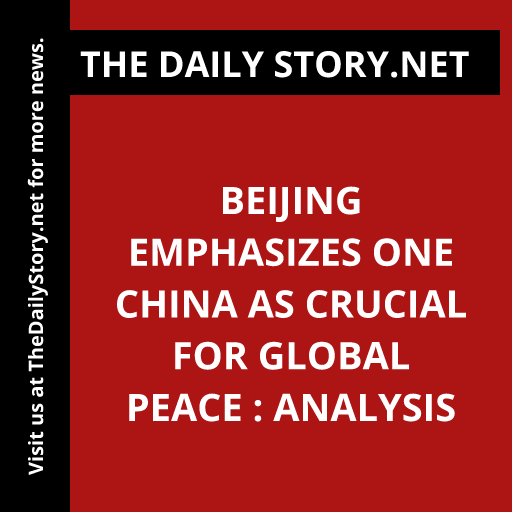 Beijing emphasizes one China as crucial for global peace : Analysis